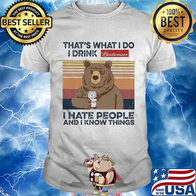 Bear that's what i do i drink budweiser i hate people and i know things vintage retro shirt