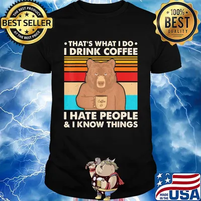 Bear that's what i do i drink coffee i hate people and i know things vintage retro color shirt