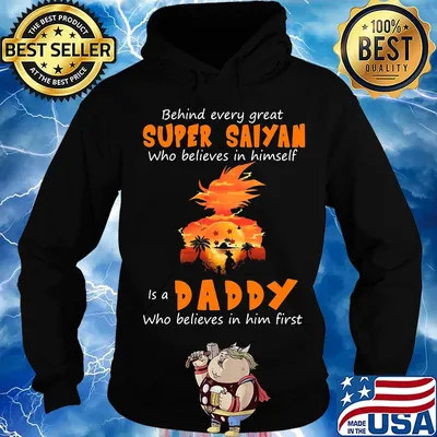 Behind every great super saiyan who believes in himself is a daddy who believes in him first s Hoodie
