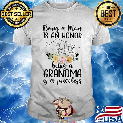 Being a mom is an honor being a grandma is a priceless shirt