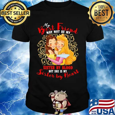Belle and cinderella my best friend may not be my suster by blood but she is my sister by heart shirt