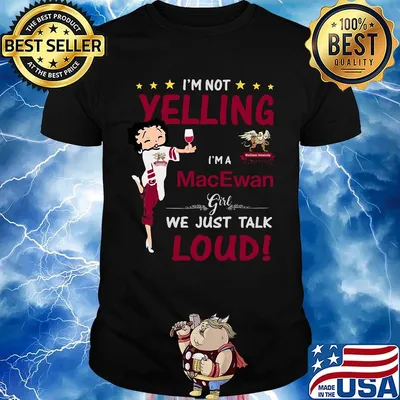 Betty boop i'm not yelling i'm a macewan we just talk loud shirt