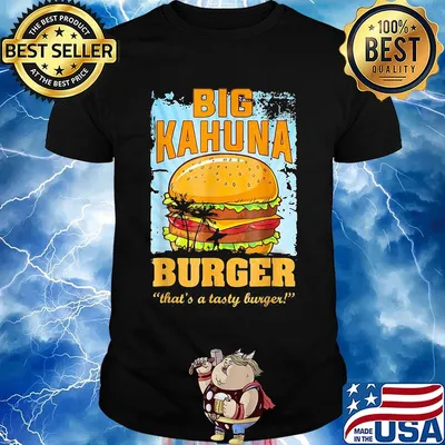 Big kahuna burger that's a tasty burger shirt