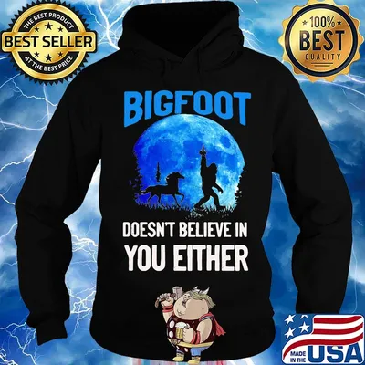 Bigfoot doesn't believe in you either moon s Hoodie