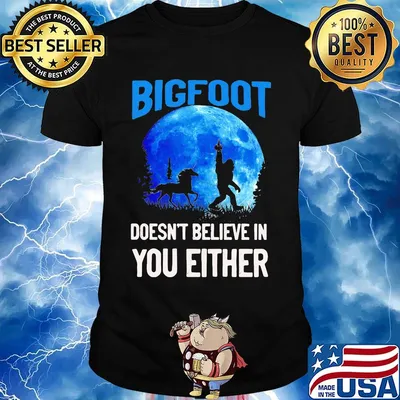 Bigfoot doesn't believe in you either moon shirt