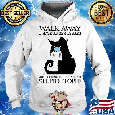 Black cat mask walk away i have anger issues and a serious dislike for stupid people s Hoodie