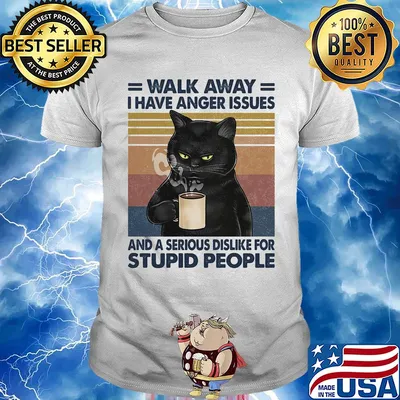 Black cat walk away i have anger issues and a serious dislike for stupid people vintage retro shirt