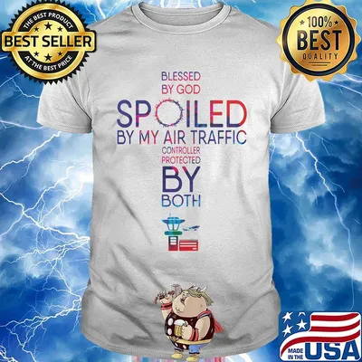 Blessed By God Spoiled By My Air Traffic Controller Protected By Both Shirt