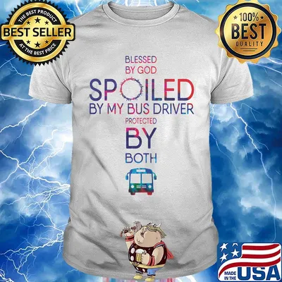Blessed By God Spoiled By My Bus Driver Protected By Both Shirt