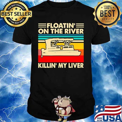 Boating Floatin'on the river killin' my liver vintage retro shirt