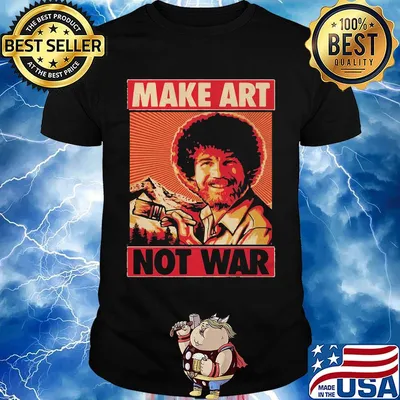 Bob ross make art not war shirt