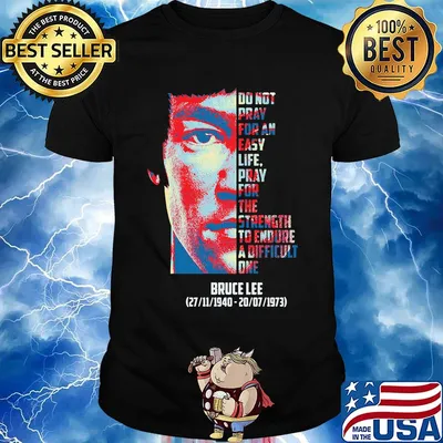 Bruce lee do not pray for an easy life pray for strength to endure a difficult 1940 1973 shirt