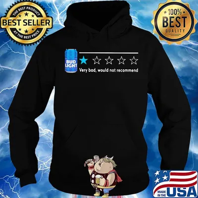 Bud Light very bod would not recommend s Hoodie