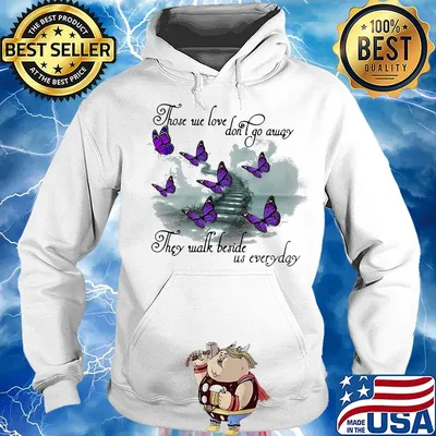 Butterfly those we love don't go away they walk beside us everyday s Hoodie