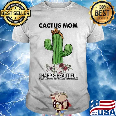 Cactus mom sharp and beautiful will stab you if you mess with my littles flowers shirt