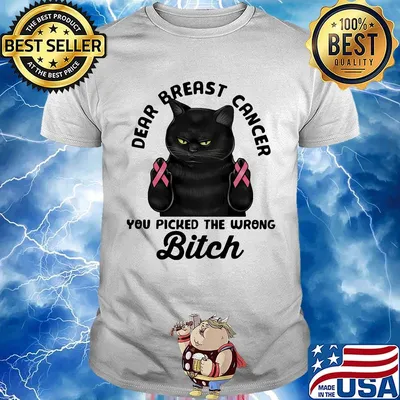 Cat dear breast cancer you picked the wrong bitch shirt
