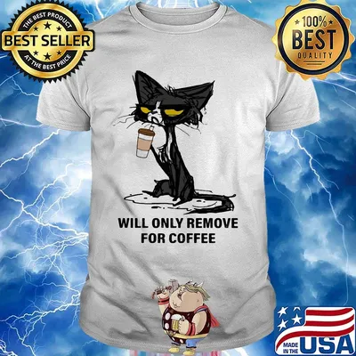 Cat drink will only remove for coffee shirt