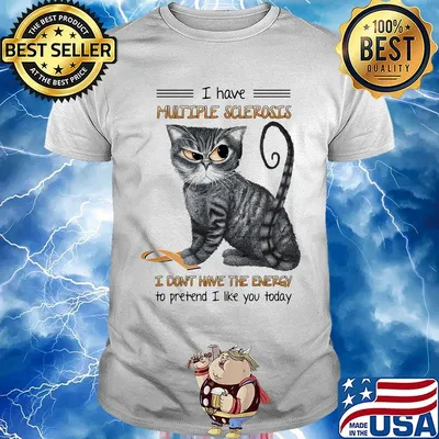 Cat i have multiple sclerosis i don't have the energy to pretend i like you today shirt