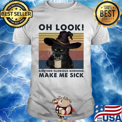 Cat oh look another glorious morning make me sick vintage retro shirt