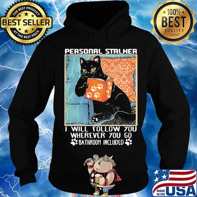 Cat paw personal stalker I will follow you wherever you go bathroom included s Hoodie