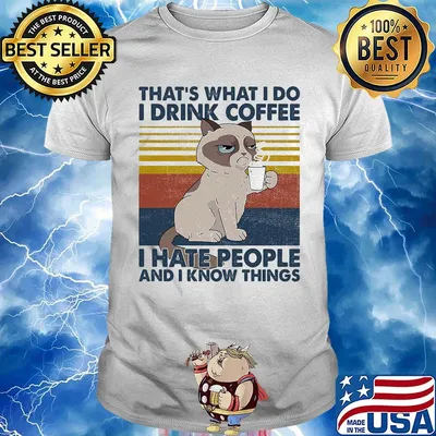 Cat that's what i do i drink coffee i hate people and i know things vintage retro white shirt