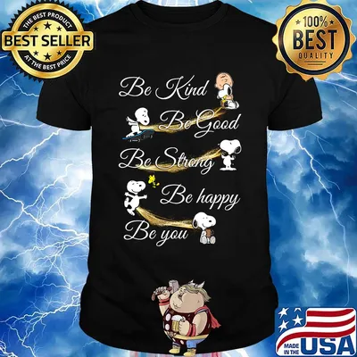 Charlie brown snoopy and woodstock be kind be good be strong be happy be you shirt