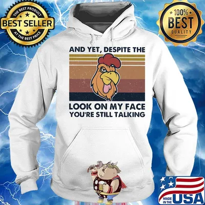 Chicken And yet, despite the look on my face you're still talking Vintage retro s Hoodie