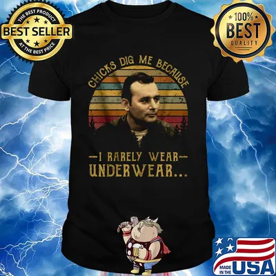 Chicks dig me because i rarely wear under wear vintage retro shirt