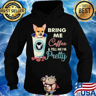 Chihuahua bring me coffee tell me I'm pretty s Hoodie