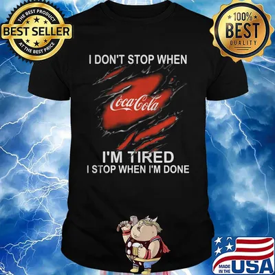 Coca cola i don't stop when i'm tired i stop when i'm done shirt