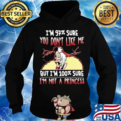 Cruella de vil i'm 97% sure you don't like me but i'm 100% sure i'm not a princess s Hoodie