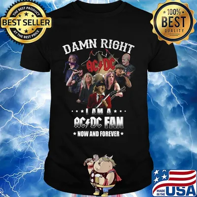 Damn right i am a acdc fan now and forever stars shirt