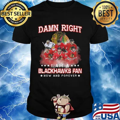 Damn right i am a blackhawks fan now and forever stars shirt