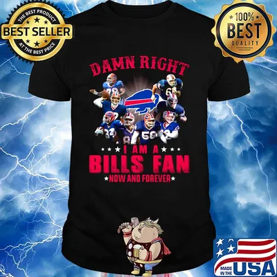Damn right i am a buffalo bills fan now and forever star shirt