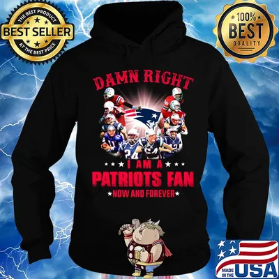 Damn right i am a new england patriots fan now and forever s Hoodie