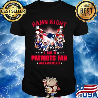 Damn right i am a new england patriots fan now and forever shirt