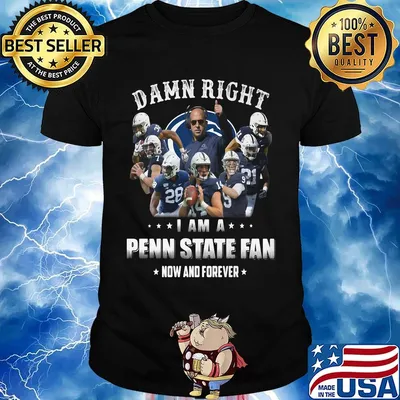 Damn right i am a penn state fan now and forever stars shirt