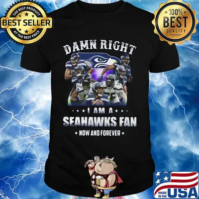 Damn right i am a seahawks fan now and forever stars shirt