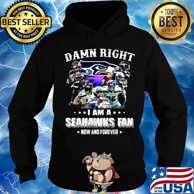 Damn right i am a seahawks football fan now and forever stars s Hoodie