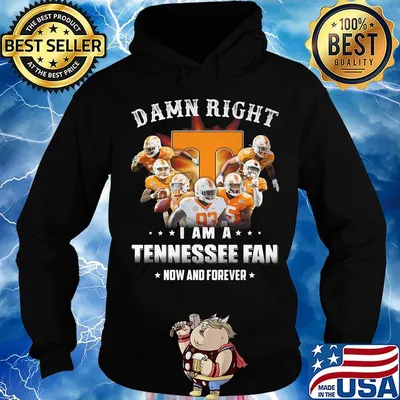 Damn right i am a tennessee fan now and forever stars s Hoodie