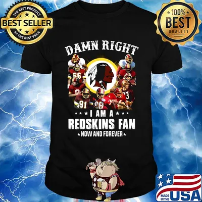 Damn right i am a washington redskins football fan now and forever stars shirt