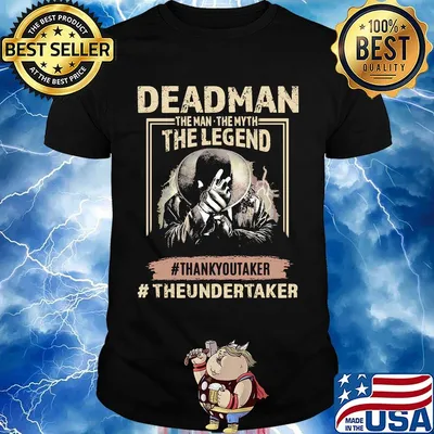 Deadman the man the myth the legend thank you taker theundertaker shirt