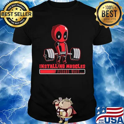 Deadpool installing muscles please wait shirt