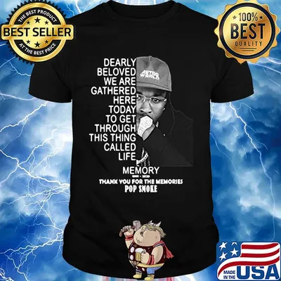 Dearly beloved we are gathered here today to get through this things called life memory thank you for the memories pop smoke shirt