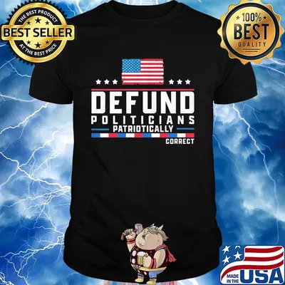 Defund politicians patriotically correct american flag independence day stars shirt