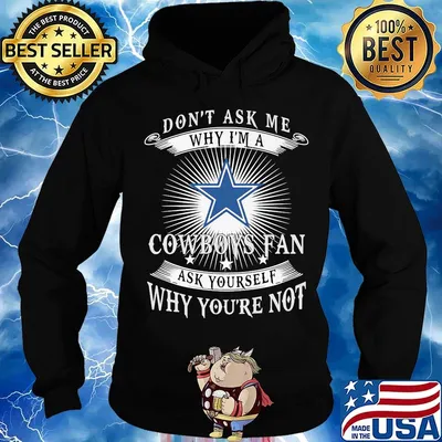 Don't ask me why i'm a cowboys fan ask yourself why you're not s Hoodie
