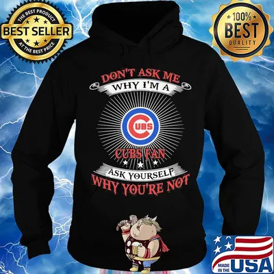 Don't ask me Why I'm a Cubs Fan ask yourself Why you're not s Hoodie
