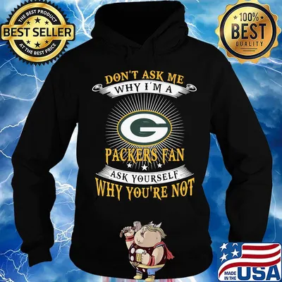 Don't ask me why i'm a packers fan ask yourself why you're not s Hoodie