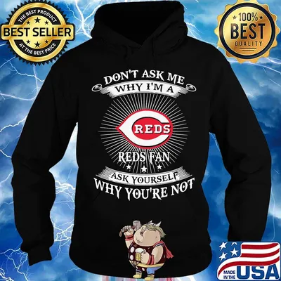 Don't ask me Why I'm a Reds Fan ask yourself Why you're not s Hoodie