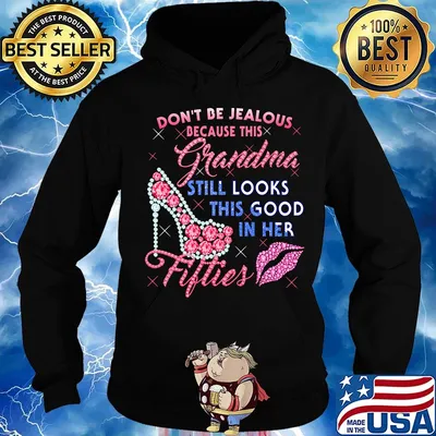 Don't be jealous because this grandma still looks this good in her fifties s Hoodie